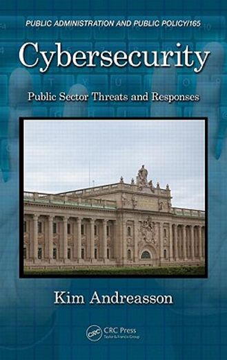 Cybersecurity: Public Sector Threats and Responses (en Inglés)