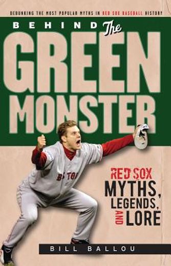 behind the green monster,red sox myths, legends, and lore