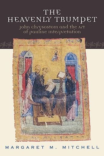 the heavenly trumpet,john chrysostom and the art of pauline interpretation