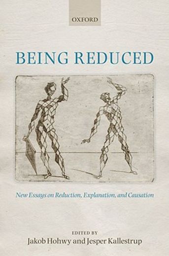being reduced,new essays on reduction, explanation, and causation