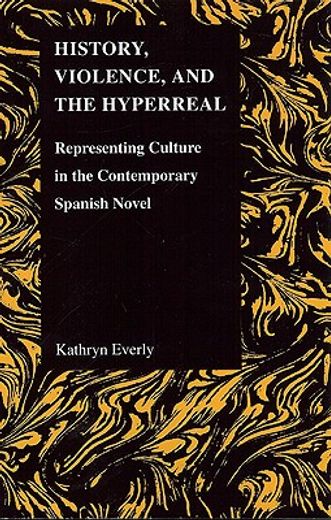history, violence, and the hyperreal,representing culture in the contemporary spanish novel