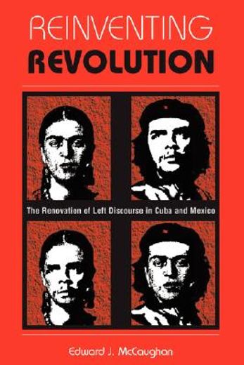 reinventing revolution: the renovation of left discourse in cuba and mexico