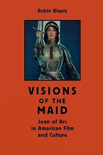 visions of the maid,joan of arc in american film and culture