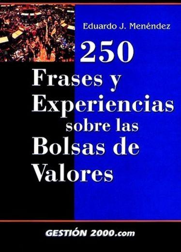 Libro 250 frases y experiencias sobre la bolsa, eduardo j. menendez, ISBN  9788480886956. Comprar en Buscalibre