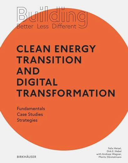 Building Better - Less - Different: Clean Energy Transition and Digital Transformation: Fundamentals - Case Studies - Strategies (en Inglés)