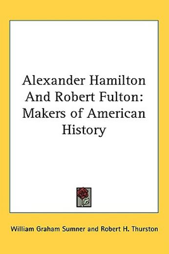 alexander hamilton and robert fulton,makers of american history
