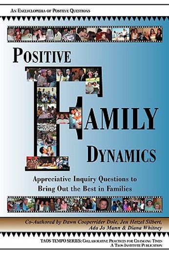 positive family dynamics,appreciative inquiry questions to bring out the best in families : an encyclopedia of positive quest