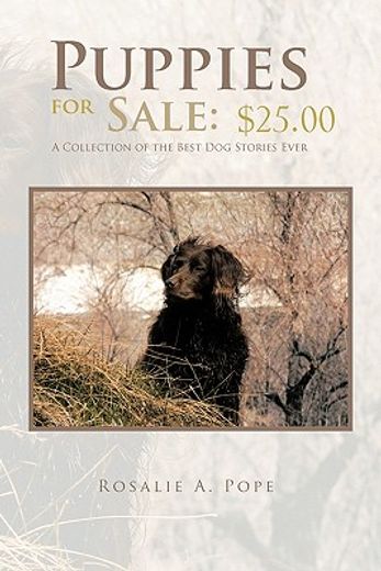 puppies for sale- $25.00,a collection of the best dog stories ever (en Inglés)