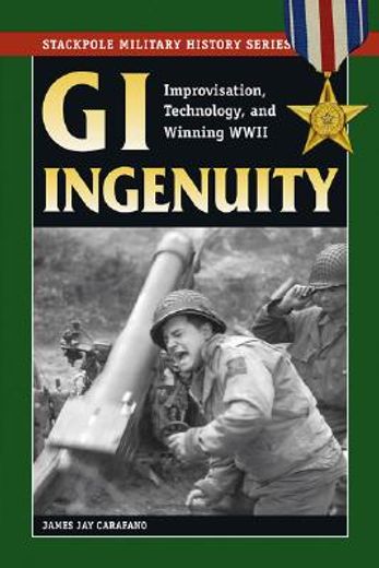 gi ingenuity,improvisation, technology and winning world war ii
