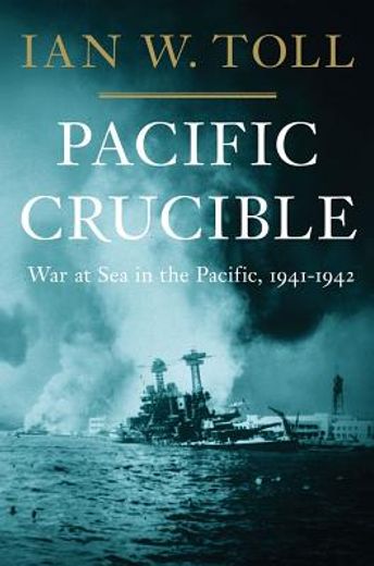 pacific crucible: war at sea in the pacific, 1941-1942 (en Inglés)