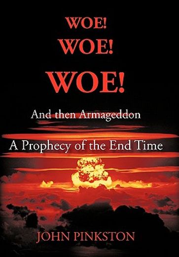 woe! woe! woe! and then armageddon,a prophecy of the end time