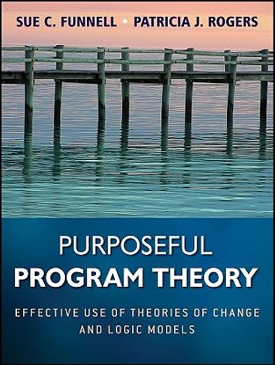 purposeful program theory,effective use of theories of change and logic models