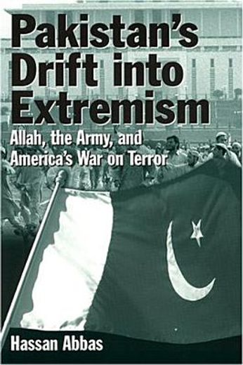 pakistan´s drift into extremism,allah, the army, and america´s war on terror
