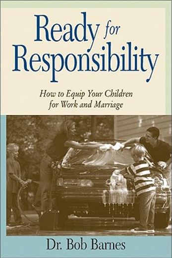 ready for responsibility,how to equip your children for work and marriage