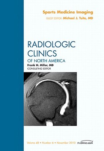 Sports Medicine Imaging, an Issue of Radiologic Clinics of North America: Volume 48-6