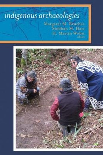 Indigenous Archaeologies: A Reader on Decolonization (en Inglés)