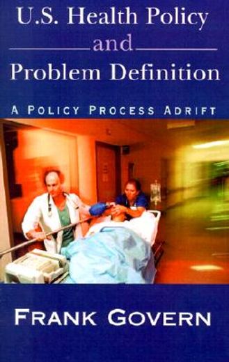 u.s. health policy and problem definition,a policy process adrift