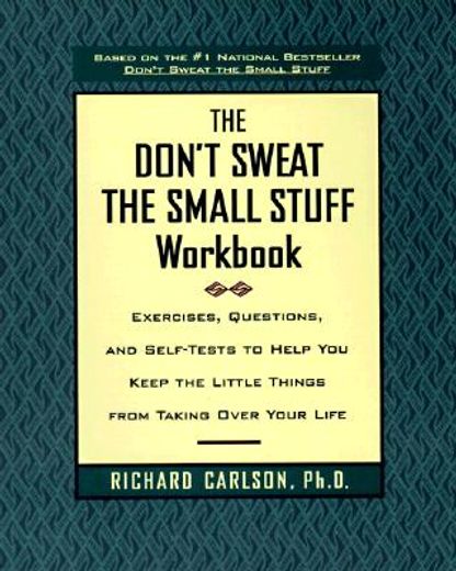 the don´t sweat the small stuff workbook,simple ways to keep the little things from taking over your life