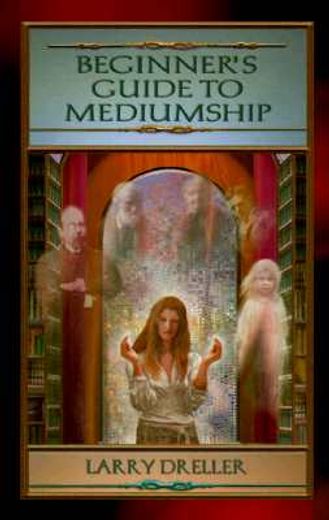Beginner's Guide to Mediumship: How to Contact Loved Ones Who Have Crossed Over (in English)