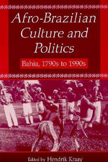afro-brazilian culture and politics,bahia, 1790s to 1990s