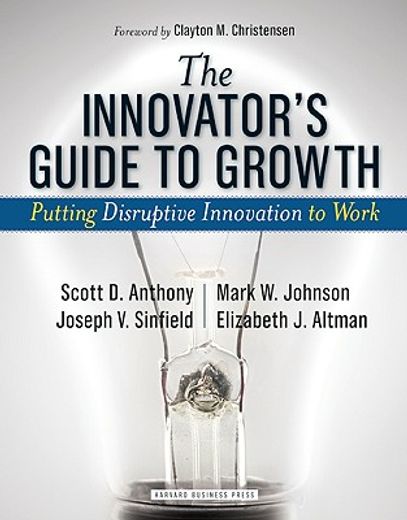 the innovator´s guide to growth,putting disruptive innovation to work