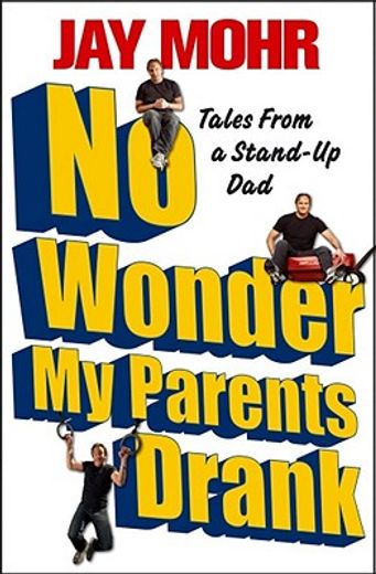 no wonder my parents drank,tales from a stand-up dad (en Inglés)