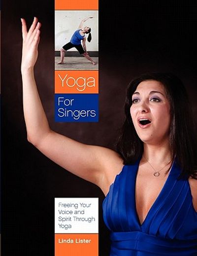 yoga for singers: freeing your voice and spirit through yoga (en Inglés)