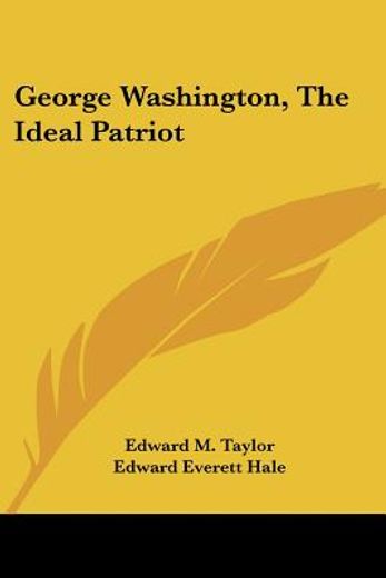 george washington, the ideal patriot