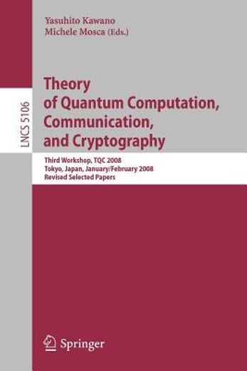 theory of quantum computation, communication, and cryptography,third workshop, tqc 2008, tokyo, japan, january 30-february 1, 2008 revised selected papers