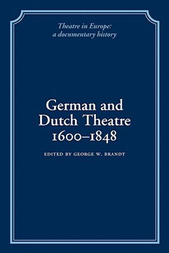 German and Dutch Theatre, 1600 1848 (Theatre in Europe: A Documentary History) (en Inglés)