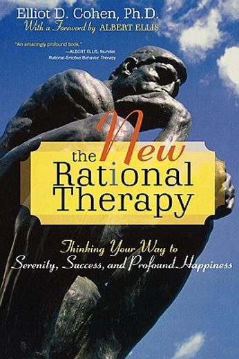 the new rational therapy,thinking your way to serenity, success, and profound happiness
