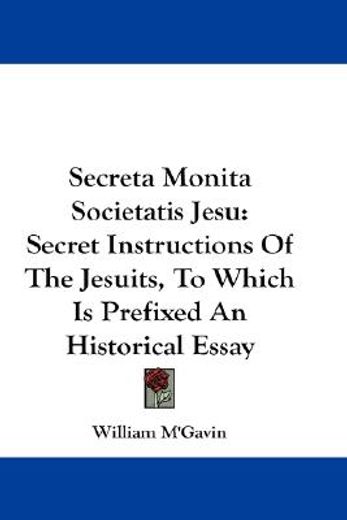 secreta monita societatis jesu,secret instructions of the jesuits, to which is prefixed an historical essay