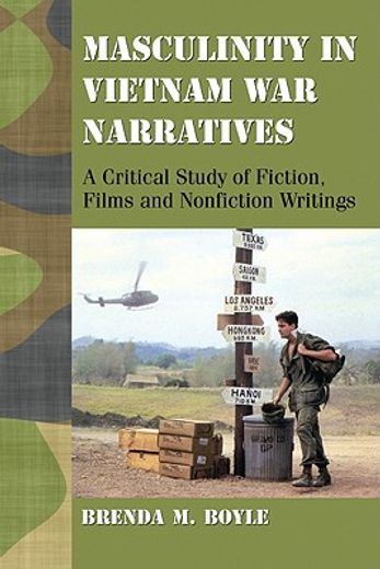 masculinty in vietnam war narratives,a critical study of fiction, films and nonfiction writings