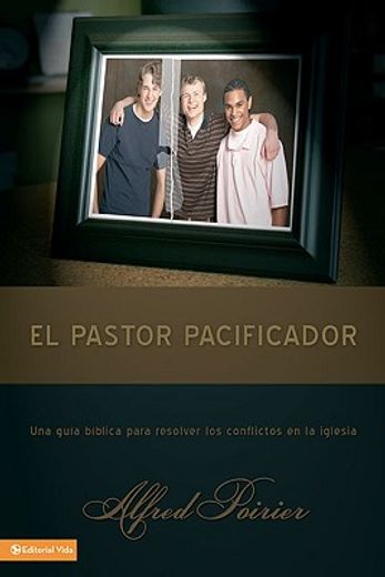 el pastor pacificador,una guia biblica para resolver los conflictos en la iglesia (in Spanish)