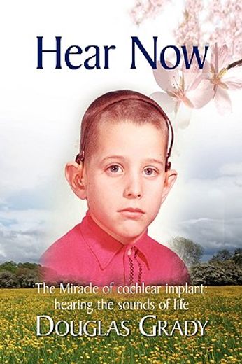 hear now,the miracle of cochlear implant, hearing the sounds of life