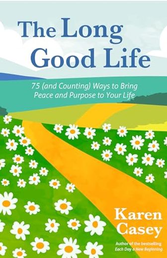 The Long Good Life: 75 (And Counting) Ways to Bring Peace and Purpose to Your Life (Live the Best Life you Can) (en Inglés)