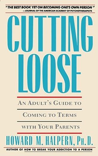 cutting loose,an adult´s guide to coming to terms with your parents (en Inglés)