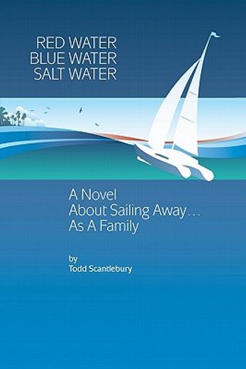 red water blue water salt water,a novel about sailing away... as a family