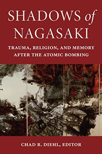 Shadows of Nagasaki: Trauma, Religion, and Memory After the Atomic Bombing (World war ii: The Global, Human, and Ethical Dimension) (en Inglés)