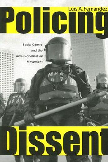 policing dissent,social control and the anti-globalization movement