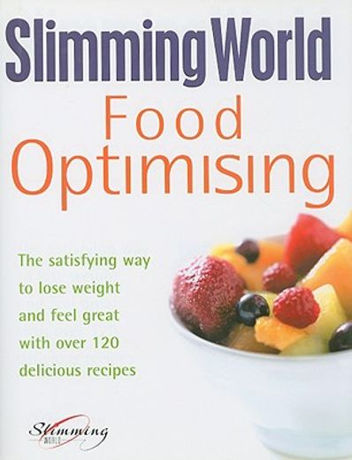 slimming world food optimising,the satisfying way to lose weight and feel great with over 120 delicious recipes