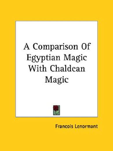 a comparison of egyptian magic with chaldean magic (en Inglés)
