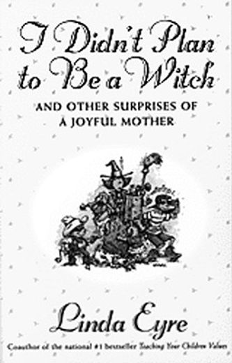 i didn´t plan to be a witch,and other surprises of a joyful mother