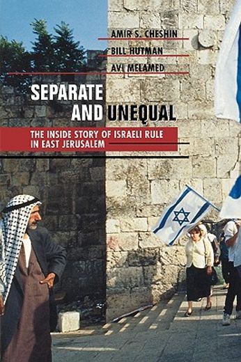 separate and unequal,the inside story of israelirule in east jerusalem
