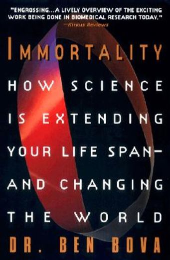 immortality,how science is extending your life span and changing the world (en Inglés)