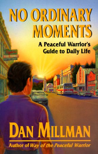 no ordinary moments,a peaceful warrior´s guide to daily life