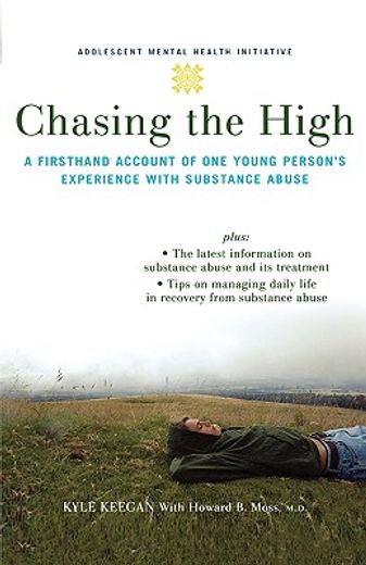 chasing the high,a firsthand account of one young person´s experience with substance abuse (en Inglés)