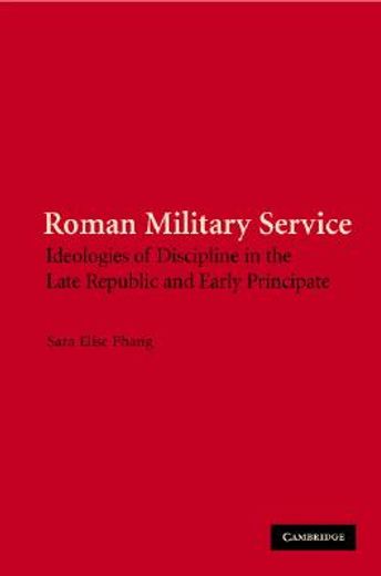 roman military service,ideologies of discipline in the late republic and principate