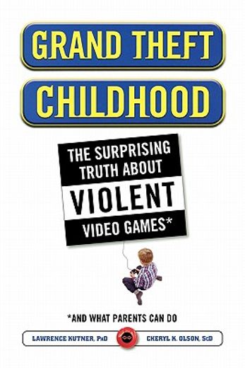 grand theft childhood,the surprising truth about violent video games and what parents can do