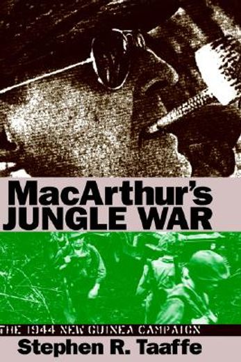 macarthur´s jungle war,the 1944 new guinea campaign